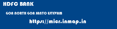 HDFC BANK  GOA NORTH GOA SANTO ESTEVAM   micr code